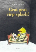 Immagine 0 di Grat Grat Cirp Splash! Ediz. Illustrata