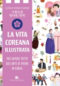 Immagine 0 di Vita Coreana Illustrata. Per Sapere Tutto Sull'arte Di Vivere In Corea