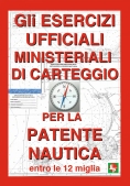 Immagine 0 di Esercizi Ufficiali Ministeriali Di Carteggio Per La Patente Nautica Entro Le 12 Miglia (gli)