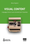 Immagine 0 di Visual Content. Linguaggi, Forme E Nuovi Strumenti Per Il Business