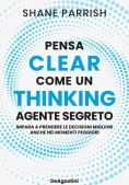 Immagine 0 di Clear Thinking. Pensa Come Un Agente Segreto