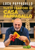 Immagine 0 di Tutti I Sapori Di Casa Pappagallo. Ricette Golose E Sorprendenti Per La Gioia Degli Occhi E Del Pala