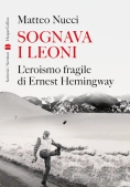 Immagine 0 di Sognare I Leoni. L'eroismo Fragile Di Hernest Hemingway