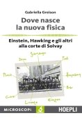 Immagine 0 di Dove Nasce La Nuova Fisica. Einstein, Hawking E Gli Altri Alla Corte Di Solvay