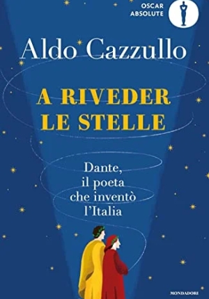 A Riveder Le Stelle. Dante, Il Poeta Che Invent? L'italia fronte