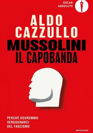 Mussolini Il Capobanda. Perch? Dovremmo Vergognarci Del Fascismo fronte