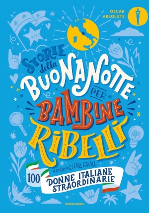 Storie Della Buonanotte Per Bambine Ribelli. 100 Donne Italiane Straordinarie fronte