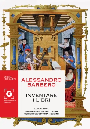 Inventare I Libri. L'avventura Di Filippo E Lucantonio Giunti, Pionieri Dell'editoria Moderna fronte