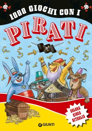 1000 Giochi Con I Pirati. Colora Gioca Ritaglia. Ediz. A Colori fronte