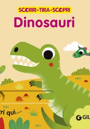 Dinosauri. Scorri, Tira E Scopri. Ediz. A Colori fronte