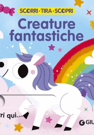 Creature Fantastiche. Scorri, Tira E Scopri. Ediz. A Colori fronte