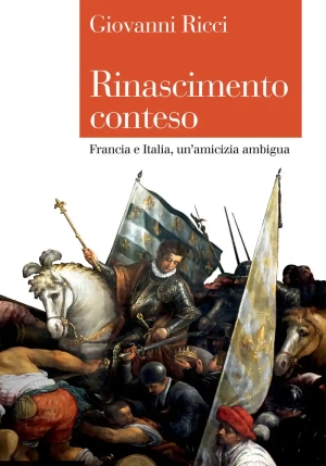 Rinascimento Conteso. Francia E Italia, Un'amicizia Ambigua fronte