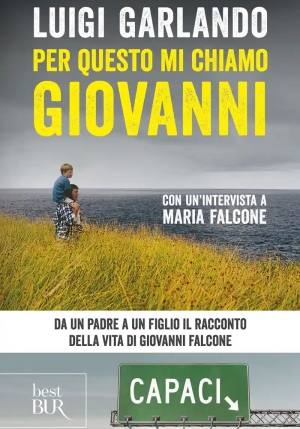 Per Questo Mi Chiamo Giovanni. Da Un Padre A Un Figlio Il Racconto Della Vita Di Giovanni Falcone fronte