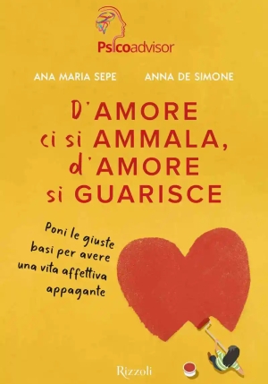 D'amore Ci Si Ammala, D'amore Si Guarisce. Poni Le Giuste Basi Per Avere Una Vita Affettiva Appagante fronte