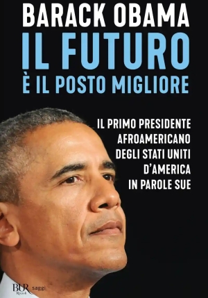 Futuro ? Il Posto Migliore. Il 44? Presidente Degli Stati Uniti D'america In Parole Sue (il) fronte