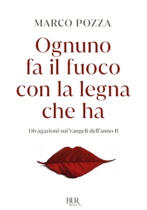 Ognuno Fa Il Fuoco Con La Legna Che Ha. La Terribile Bellezza Dei Vangeli Nelle Parole Del Parroco Del Carcere Di Padova fronte