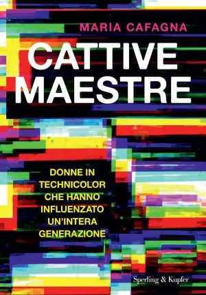 Cattive Maestre. Donne In Technicolor Che Hanno Influenzato Un'intera Generazione fronte