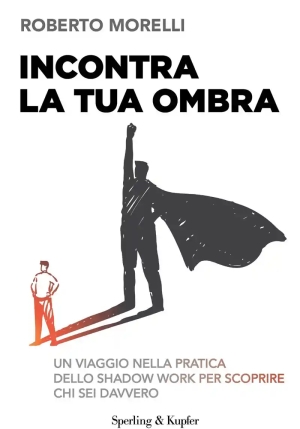 Incontra La Tua Ombra. Un Viaggio Nella Pratica Dello Shadow Work Per Scoprire Chi Sei Davvero fronte