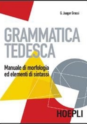 Grammatica Tedesca. Manuale Di Morfologia Ed Elementi Di Sintassi. Per L fronte