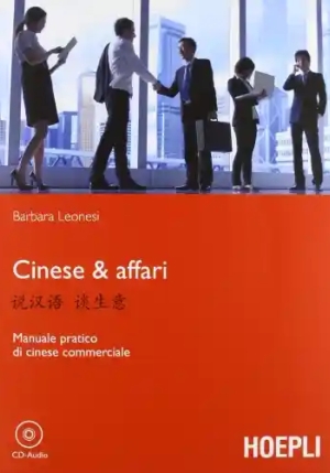 Cinese & Affari. Manuale Pratico Di Cinese Commerciale fronte