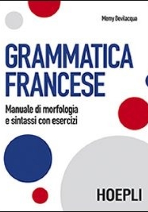 Grammatica Francese. Manuale Di Morfologia E Sintassi Con Esercizi fronte