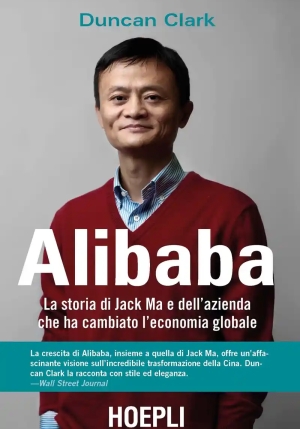 Alibaba. La Storia Di Jack Ma E Dell'azienda Che Ha Cambiato L'economia Globale fronte