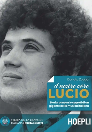 Nostro Caro Lucio. Storia, Canzoni E Segreti Di Un Gigante Della Musica Italiana (il) fronte