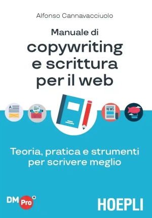 Manuale Di Copywriting E Scrittura Per Il Web. Teoria, Pratica E Strumenti Per Scrivere Meglio fronte