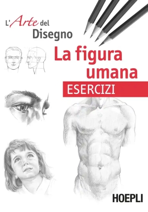 Figura Umana. Esercizi. L'arte Del Disegno (la) fronte