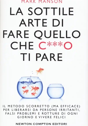 Sottile Arte Di Fare Quello Che C***o Ti Pare. Il Metodo Scorretto (ma Efficace) Per Liberarsi Da Pe fronte