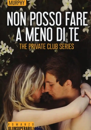 Non Posso Fare A Meno Di Te. The Private Club Series fronte