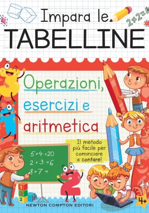 Impara Le Tabelline. Operazioni, Esercizi E Aritmetica Il Metodo Pi? Facile Per Cominciare A Contare fronte