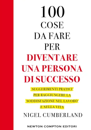 100 Cose Da Fare Per Essere Una Persona Di Successo. Suggerimenti Pratici Per Raggiungere La Soddisf fronte