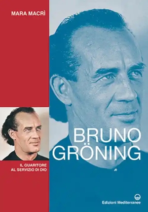 Bruno Gr?ning. Il Guaritore Al Servizio Di Dio. Nuova Ediz. fronte