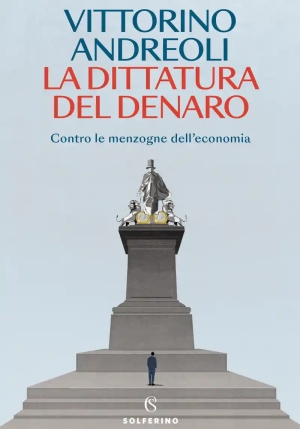 Dittatura Del Denaro. Contro Le Menzogne Dell'economia (la) fronte