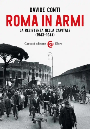 Roma In Armi. La Resistenza Nella Capitale (1943-1944) fronte