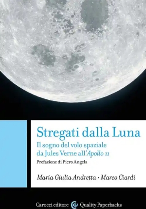 Stregati Dalla Luna. Il Sogno Del Volo Spaziale Da Jules Verne All'apollo 11 fronte