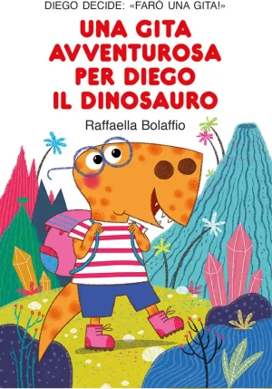 Gita Avventurosa Per Diego Il Dinosauro. Stampatello Maiuscolo. Ediz. A Colori (una) fronte