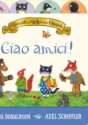 Racconti Del Bosco Delle Ghiande. Ciao Amici! Ediz. A Colori (i) fronte