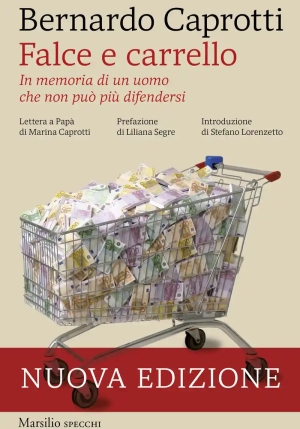 Falce E Carrello. In Memoria Di Un Uomo Che Non Pu? Pi? Difendersi. Nuova Ediz. fronte