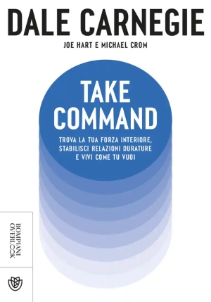 Take Command. Trova La Tua Forza Interiore, Stabilisci Relazioni Durature E Vivi Come Vuoi Tu fronte