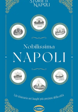 Nobilissima Napoli. Un Itinerario Nei Luoghi Pi? Preziosi Della Citt? fronte