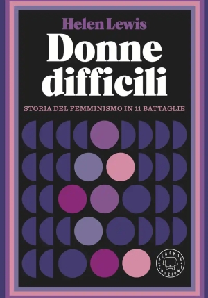 Donne Difficili. Storia Del Femminismo In 11 Battaglie fronte