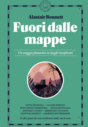 Fuori Dalle Mappe. Un Viaggio Fantastico In Luoghi Inesplorati. Nuova Ediz. fronte