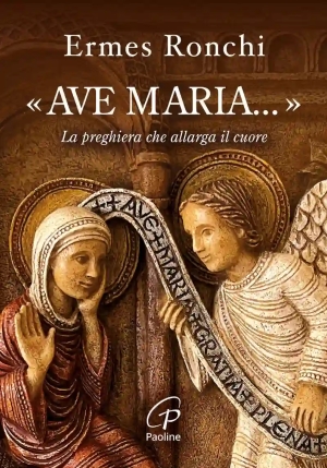 ?ave Maria...?. La Preghiera Che Allarga Il Cuore fronte