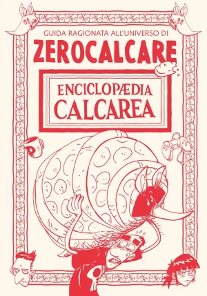 Enciclopaedia Calcarea. Guida Ragionata All'universo Di Zerocalcare fronte