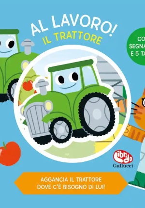 Trattore. Al Lavoro. Ediz. Illustrata (il) fronte