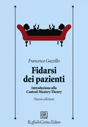 Fidarsi Dei Pazienti. Introduzione Alla Control-mastery Theory. Nuova Ediz. fronte