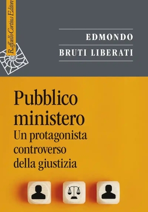 Pubblico Ministero. Un Protagonista Controverso Della Giustizia fronte