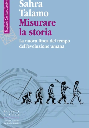 Misurare La Storia. La Nuova Linea Del Tempo Dell'evoluzione Umana fronte